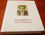 Jan Kasprowicz. Biografia tom 1 : Chłopska sukmana Sosnowski Mirosław