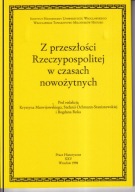 Z przeszłości Rzeczypospolitej w czasach nowożytnych ; jak nowa
