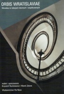 Orbis Wratislaviae Wrocław w relacjach dawnych i współczesnych