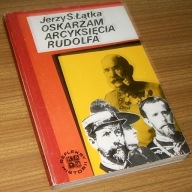 OSKARŻAM ARCYKSIĘCIA RUDOLFA Jerzy S.Łątka