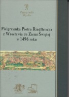 Pielgrzymka Piotra Rindfleischa z Wrocławia do Ziemi Świętej w 1496 ; jn