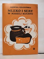 Mleko i sery w naszej kuchni Jadwiga Celczyńska