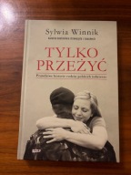 Tylko przeżyć. Prawdziwe historie rodzin polskich żołnierzy