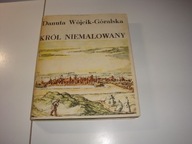 Król niemalowany Danuta. Wójcik-Góralska
