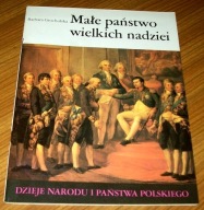 MAŁE PAŃSTWO WIELKICH NADZIEI Barbara Grochulska