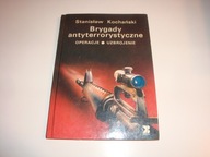 Brygady antyterrorystyczne. Operacje, uzbrojenie Stanisław Kochański