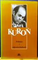 Polityka i odpowiedzialność, Jacek KUROŃ [ANEKS, Londyn 1984]