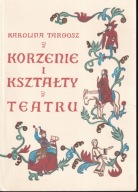 Korzenie i kształty teatru do 1500 roku ; jak nowa