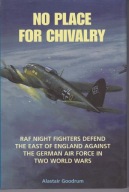 NO PLACE FOR CHIVALRY RAF Night Fighters Defend The East Of England....