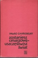 Zostaniesz Cesarzową-uszczęśliwisz świat Zahrebelny