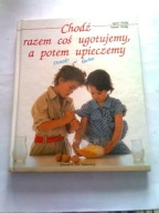 CHODZ RAZEM COŚ UGOTUJEMY A POTEM UPIECZEMY - Sigrid Theilig