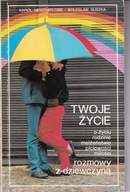 TWOJE ŻYCIE - O ŻYCIU, RODZINIE, MAŁŻEŃSTWIE, MIŁOŚCI, ROZMOWY Z DZIEWCZYNĄ