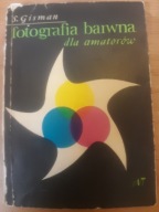 FOTOGRAFIA BARWNA DLA AMATORÓW metoda negatywowo-pozytywowa S.Gisman