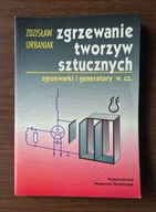Zgrzewanie tworzyw sztucznych. Zgrzewarki i generatory w. cz.; Z. Urbaniak