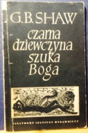 Czarna dziewczyna szuka BOGA, G. Bernard SHAW [PIW 1956]