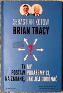 Ty postaw na zmianę, my pokażemy Ci, jak jej dokonać - Brian Tracy
