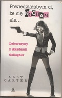 Ally Carter Powiedziałabym ci, że cię kocham ale
