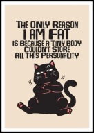 A2 ŚMIESZNY PLAKAT Z CZARNYM KOTEM KOT, HUMOR, THE ONLY REASON I AM FAT ...