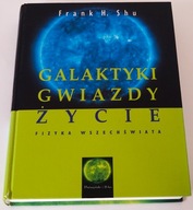 Galaktyki, gwiazdy, życie. Fizyka Wszechświata - Frank H. Shu