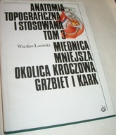 ANATOMIA TOPOGRAFICZNA I STOSOWANIA TOM 3 Wiesław Łasiński