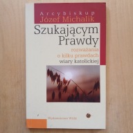 Józef Michalik - Szukającym prawdy - Rozważania o kilku prawdach wiary