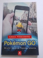 Pokemon GO. Ukryte oblicze Twojego miasta Łukasz Pikaczowsky