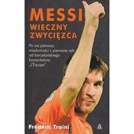 Lionel Messi Wieczny zwycięzca Frederic Traïni biografia ksiazka