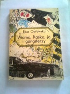 MAMA, KAŚKA , JA I GANGSTERZY - Ewa Ostrowska