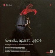 Światło, aparat, ujęcie Kreatywne techniki oświetleniowe Bob Davis