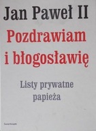 Jan Paweł II. Pozdrawiam i błogosławię Jan Paweł II