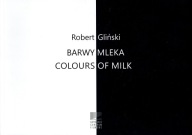 Barwy mleka Colours of milk Robert Gliński