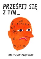 Prześpij się z tym... - Bolesław CHROMRY [wydawnictwo Ha!art]