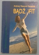 Bądź fit - Andrzej Sławomir Szczerek