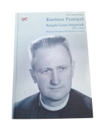 Kustosz Pamięci Ksiądz Leon Stępniak 1913-2013 Więzień Dachau