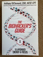 The Biohacker's Guide to Upgraded Energy and Focus Anthony DiClementi