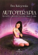 AUTOTERAPIA Sposoby i metody leczenia duszy i ciała Ewa KULEJEWSKA