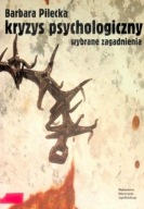 Kryzys psychologiczny Wybrane zagadnienia Pilecka Barbara