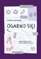 OGARNIJ SIĘ! SARAH KNIGHT PSYCHOLOGIA PORADNIK BESTSELLER