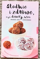 Słodkie i zdrowe, czyli desery - Monika Mrozowska