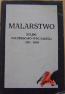 MALARSTWO POLSKI POŁUDNIOWO-WSCHODNIEJ 1900-1980 -KATALOG WYSTAWY