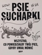 Psie sucharki Wszystko,co powiedziałby pies, gdyby umiał mówić