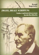 Zweite, ideale Schöpfung. Sztuka w myśleniu historycznym Jacoba Burckhardta