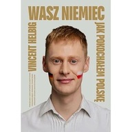 Wasz Niemiec. Jak pokochałem Polskę Vincent Helbig bioografia ksiazka nowa