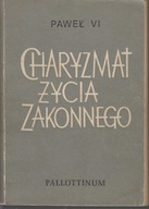 Charyzmat życia zakonnego. Przemówienia i dokumenty