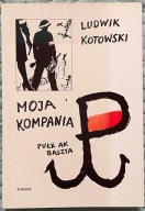 Moja kompania. Pułk AK Baszta - Ludwik Kotowski
