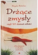 Drżące zmysły czyli 101 doznań miłości Bogda Balicka ksiazka