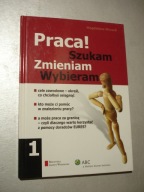 Praca! Szukam, zmieniam, wybieram Magdalena Mrozek