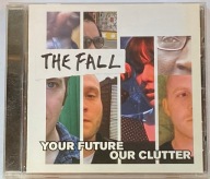 THE FALL - YOUR FUTURE OUR CLUTTER CD