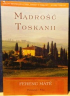 Mądrość TOSKANII, Ferenc MÁTÉ [Prószyński i S-ka 2010]
