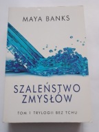 Szaleństwo zmysłów Tom 1 Trylogii Bez Tchu Maya Banks